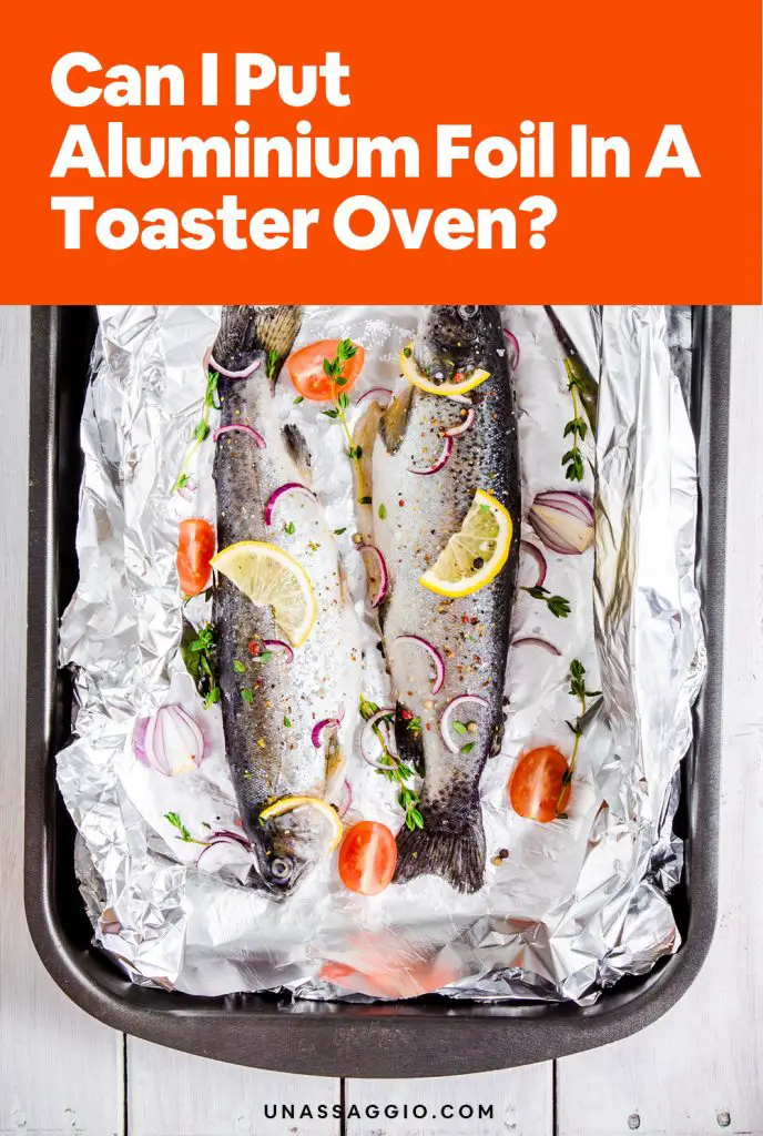 can-i-put-aluminum-foil-in-a-toaster-oven-unassaggio